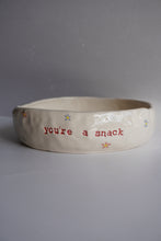 Load image into Gallery viewer, YOU’RE A SNACK BOWL