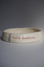 Load image into Gallery viewer, HELLO BEAUTIFUL BOWL
